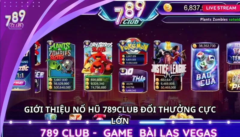 Giới thiệu nổ hũ 789Club đổi thưởng cực lớn